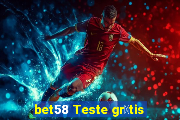 bet58 Teste gr谩tis